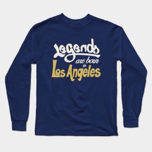 Legends are born in Los Angeles Long Sleeve T-Shirt